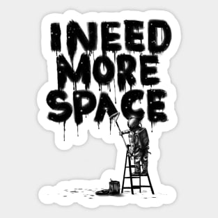 I Need More Space Sticker